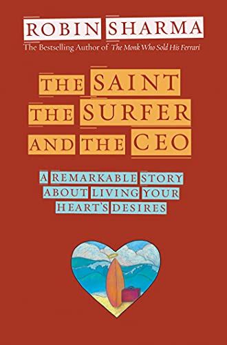 The Saint the Surfer and the CEO A Remarkable Story about Living Your Heart s Desires Reader