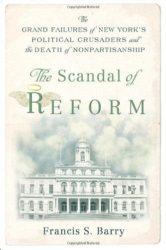 The Scandal of Reform: Grand Failures of New York's Political Crusaders and PDF