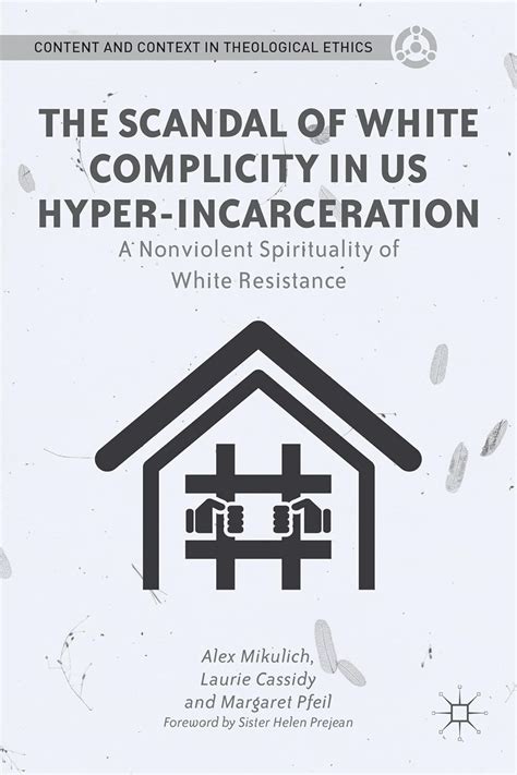 The Scandal of White Complicity in US Hyper-incarceration A Nonviolent Spirituality of White Resistance Content and Context in Theological Ethics Doc