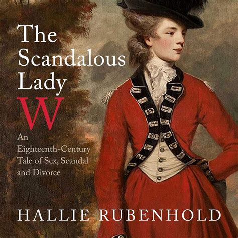 The Scandalous Lady W An Eighteenth-Century Tale of Sex Scandal and Divorce Reader