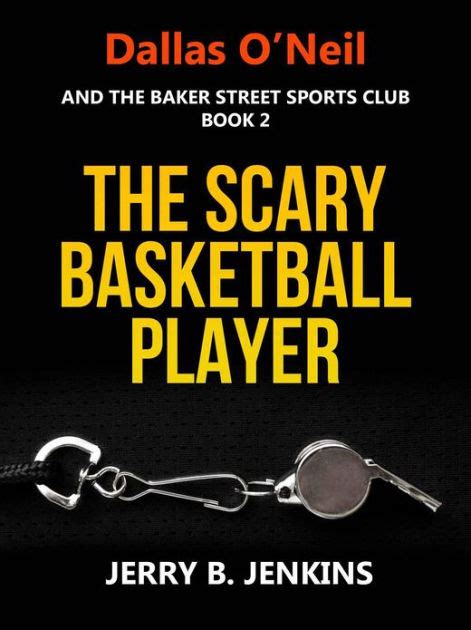 The Scary Basketball Player Dallas O Neil and the Baker Street Sports Club Book 2