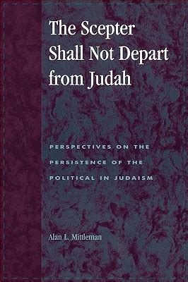 The Scepter Shall Not Depart from Judah Perspectives on the Persistence of the Political in Judaism Doc