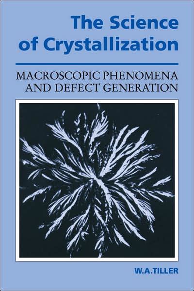 The Science of Crystallization Macroscopic Phenomena and Defect Generation Epub