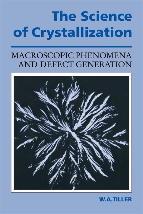 The Science of Crystallization Macroscopic Phenomena and Defect Generation PDF