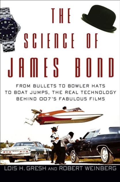 The Science of James Bond From Bullets to Bowler Hats to Boat Jumps the Real Technology Behind 007 s Fabulous Films Kindle Editon