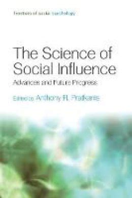 The Science of Social Influence Advances and Future Progress Frontiers of Social Psychology Reader