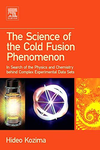 The Science of the Cold Fusion Phenomenon In Search of the Physics and Chemistry behind Complex Exp PDF
