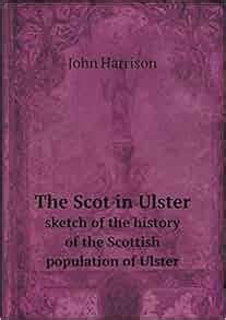 The Scot In Ulster Sketch Of The History Of The Scottish Population Of Ulster PDF