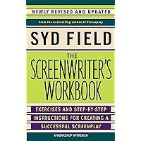 The Screenwriter s Workbook Exercises and Step-by-Step Instructions for Creating a Successful Screenplay Newly Revised and Updated Reader