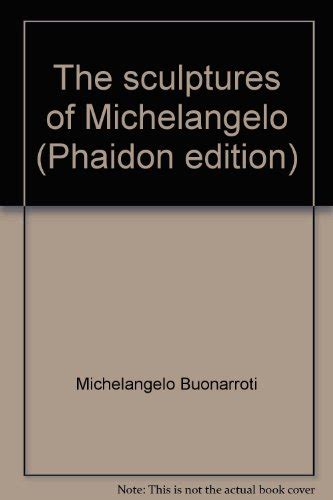 The Sculptures of Michelangelo Phaidon edition by Michelangelo Buonarroti PDF