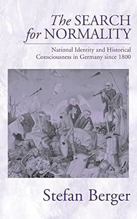 The Search For Normality National Identity and Historical Consciousness in Germany Since 1800 PDF