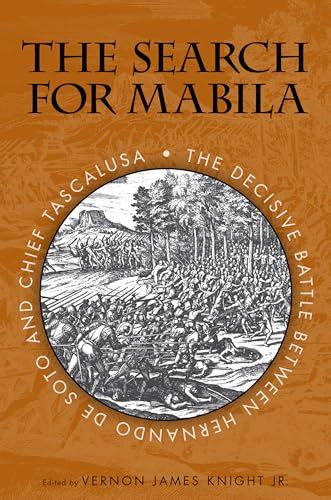 The Search for Mabila: The Decisive Battle between Hernando de Soto and Chief Tascalusa Doc