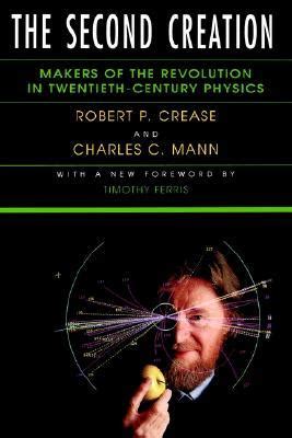 The Second Creation: Makers of the Revolution in Twentieth-Century Physics PDF