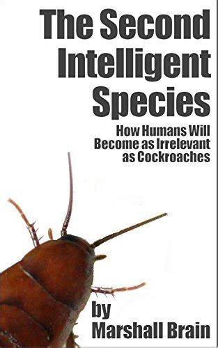 The Second Intelligent Species How Humans Will Become as Irrelevant as Cockroaches PDF