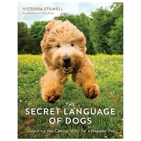 The Secret Language of Dogs Unlocking the Canine Mind for a Happier Pet Reader