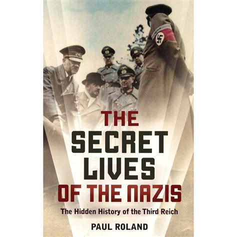 The Secret Lives of the Nazis The Hidden History of the Third Reich