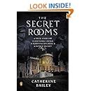 The Secret Rooms A True Story of a Haunted Castle a Plotting Duchess and a Family Secret