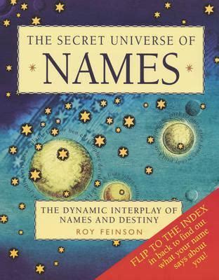 The Secret Universe of Names The Dynamic Interplay of Names and Destiny 1st Edition Doc