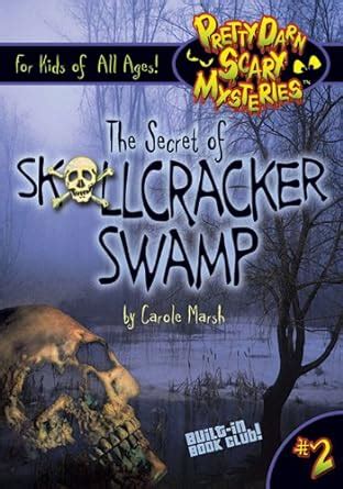 The Secret of Skullcracker Swamp Pretty Darn Scary Mysteries Book 2