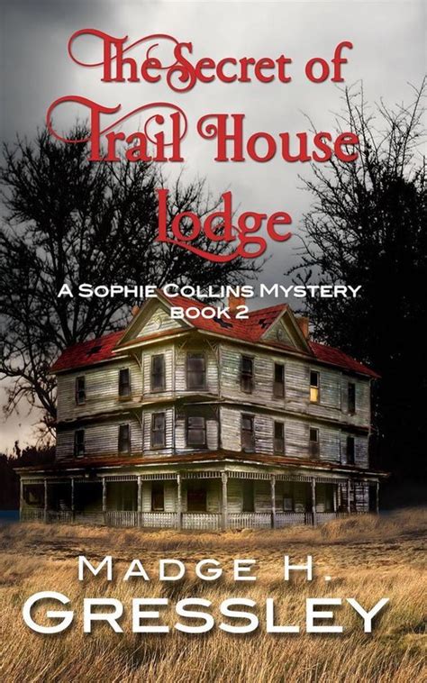 The Secret of Trail House Lodge A Sophie Collins Mystery Book 2 Sophie Collins Mysteries Volume 2 PDF