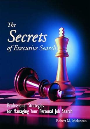 The Secrets of Executive Search Professional Strategies for Managing Your Personal Job Search Kindle Editon