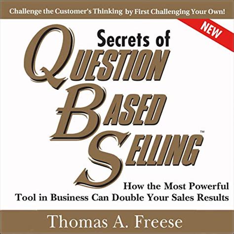 The Secrets of Question-Based Selling How the Most Powerful Tool in Business Can Double Your Sales R Reader