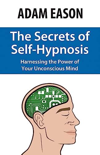 The Secrets of Self-Hypnosis: Harnessing the Power of Your Unconscious Mind Kindle Editon