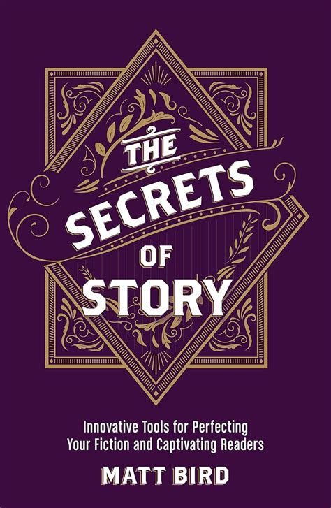 The Secrets of Story Innovative Tools for Perfecting Your Fiction and Captivating Readers PDF