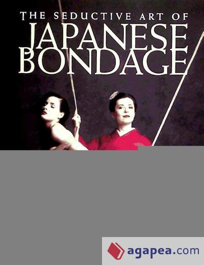 The Seductive Art of Japanese Bondage PDF