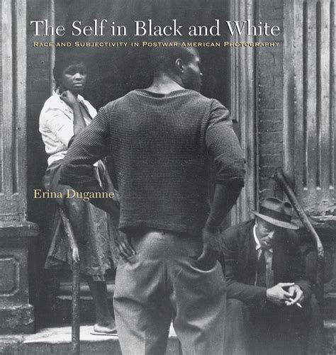 The Self in Black and White Race and Subjectivity in Postwar American Photography Kindle Editon