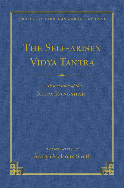 The Self-Arisen Vidya Tantra vol 1 and The Self-Liberated Vidya Tantra vol 2 A Translation of the Rigpa Rang Shar vol 1 and A Translation of the Rigpa Rangdrol vol 2 Reader