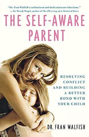 The Self-Aware Parent: Resolving Conflict and Building a Better Bond with Your Child Doc