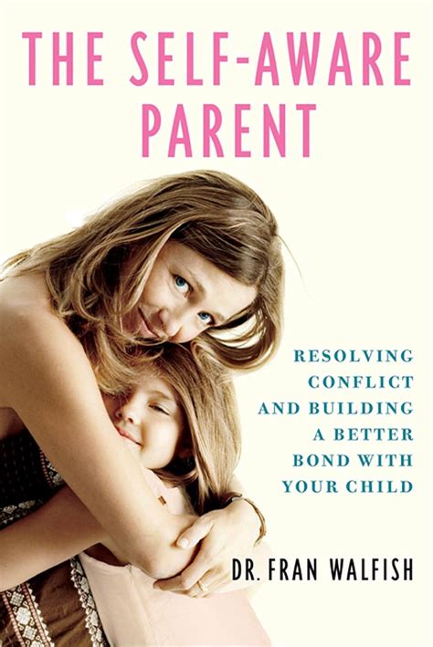 The Self-Aware Parent: Resolving Conflict and Building a Better Bond with Your Child Doc