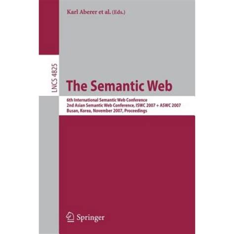 The Semantic Web 6th International Semantic Web Conference, 2nd Asian Semantic Web Conference, ISWC Doc