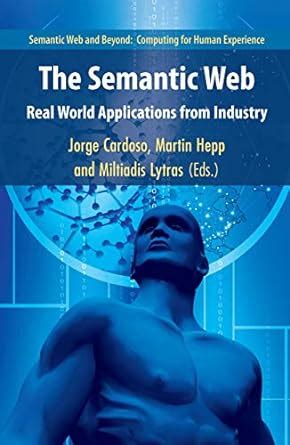 The Semantic Web Real-World Applications from Industry 1st Edition Reader