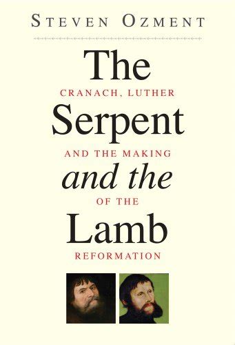 The Serpent and the Lamb Cranach Luther and the Making of the Reformation Epub