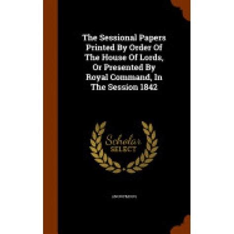 The Sessional Papers Printed by Order of the House of Lords Or Presented by Royal Command in the Ses PDF