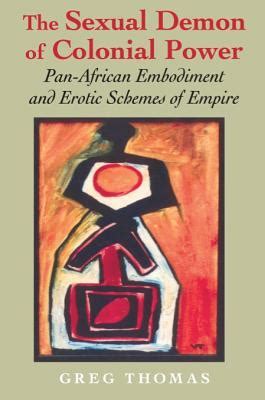The Sexual Demon of Colonial Power Pan-African Embodiment and Erotic Schemes of Empire Epub