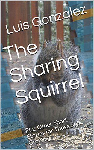 The Sharing Squirrel Plus Other Short Stories for Those Still Growing