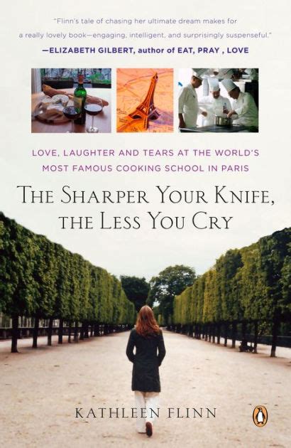 The Sharper Your Knife the Less You Cry Love Laughter and Tears in Paris at the World s Most Famous Cooking School Reader