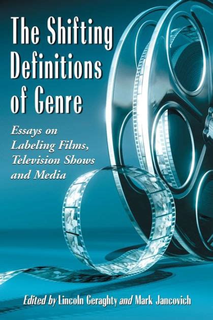 The Shifting Definitions of Genre Essays on Labeling Films Television Shows and Media PDF