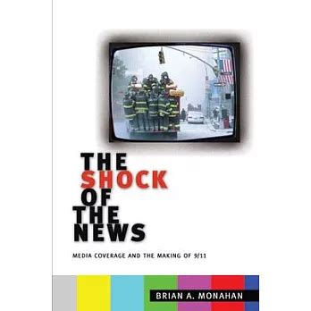 The Shock of the News: Media Coverage and the Making of 9/11 PDF