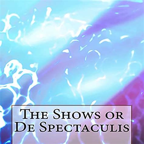 The Shows Or De Spectaculis Reader