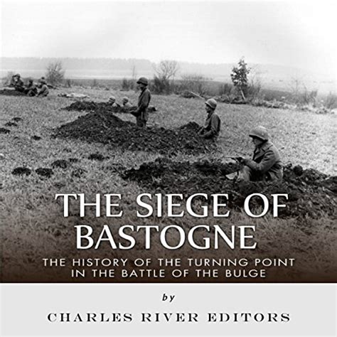 The Siege of Bastogne The History of the Turning Point in the Battle of the Bulge PDF
