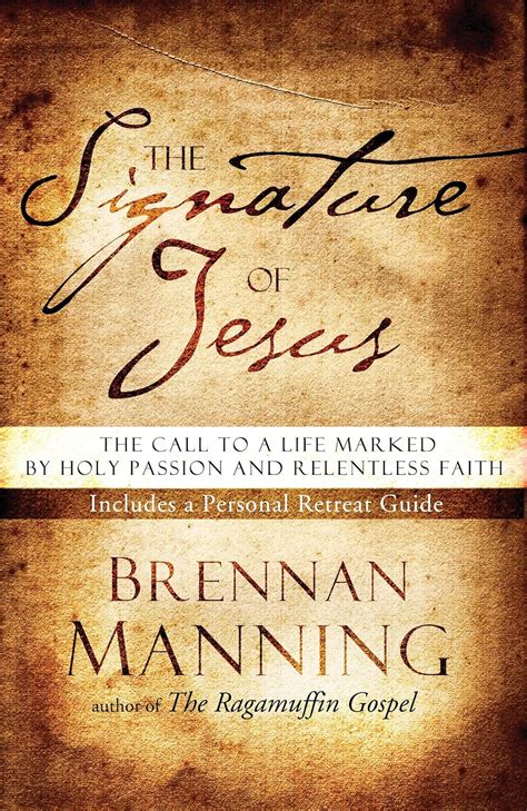 The Signature of Jesus The Call to a Life Marked by Holy Passion and Relentless Faith