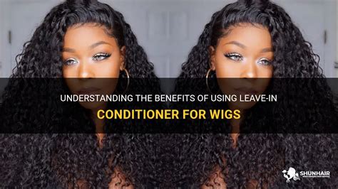 The Significance of Leave-in Conditioners for Wigs