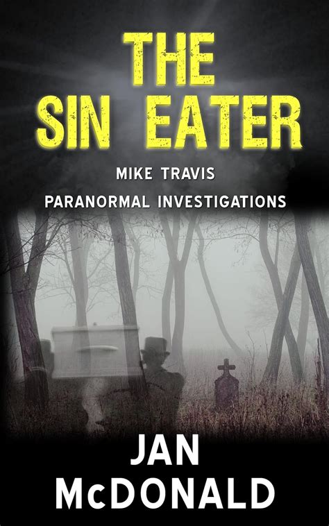 The Sin Eater A Mike Travis Paranormal Investigation Volume 6 Reader