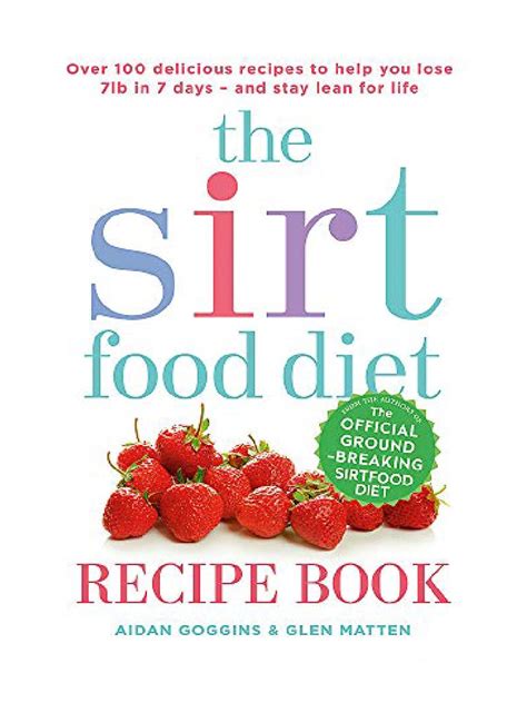 The Sirtfood Diet Recipe Book THE ORIGINAL OFFICIAL SIRTFOOD DIET RECIPE BOOK TO HELP YOU LOSE 7LBS IN 7 DAYS PDF