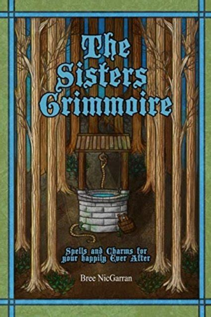 The Sisters Grimmoire Spells and Charms for Your Happily Ever After Kindle Editon