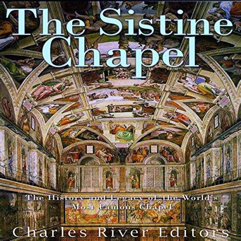 The Sistine Chapel The History and Legacy of the World s Most Famous Chapel Kindle Editon